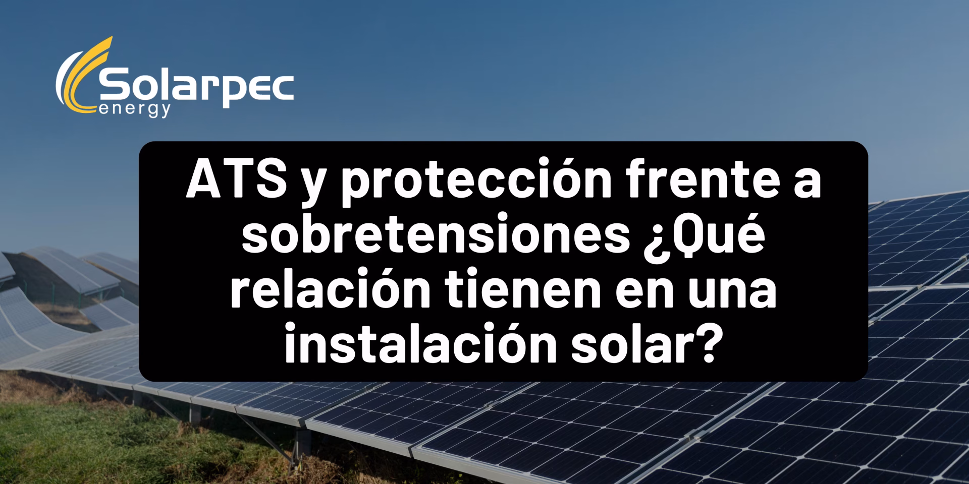 ATS y protección frente a sobretensiones ¿Qué relación tienen en una instalación solar?
