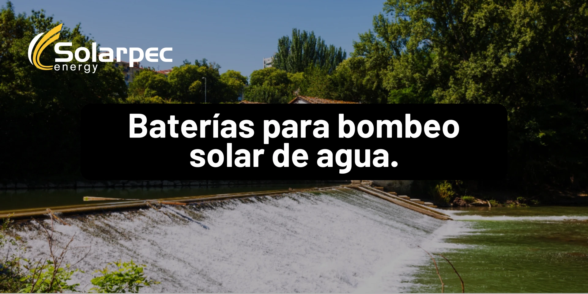 Baterías para bombeo solar de agua.