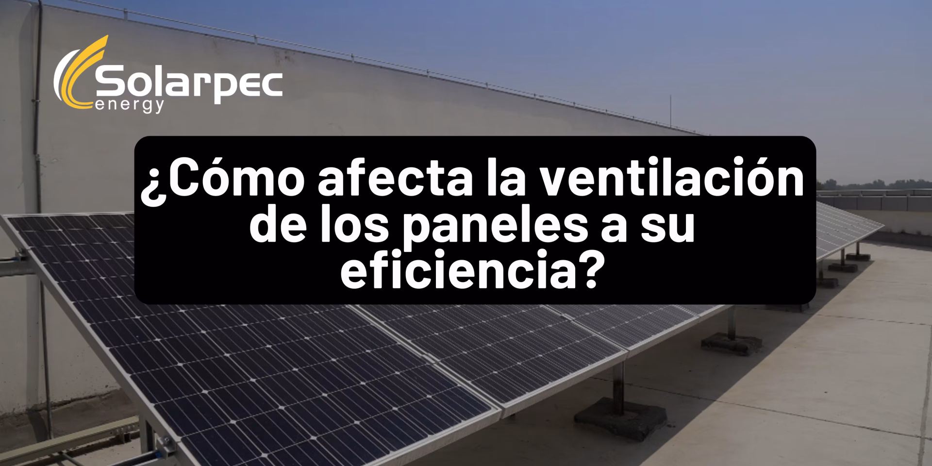 ¿Cómo afecta la ventilación de los paneles a su eficiencia?