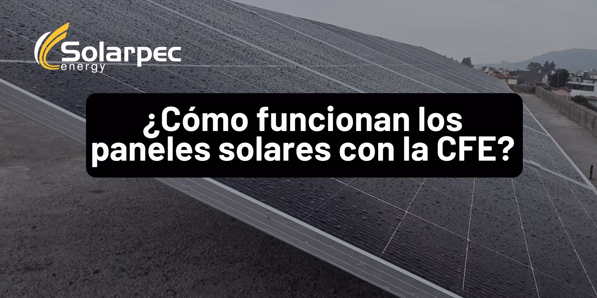 ¿Cómo funcionan los paneles solares con la CFE?