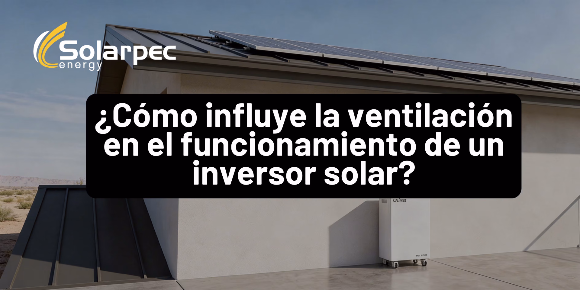 ¿Cómo influye la ventilación en el funcionamiento de un inversor solar?