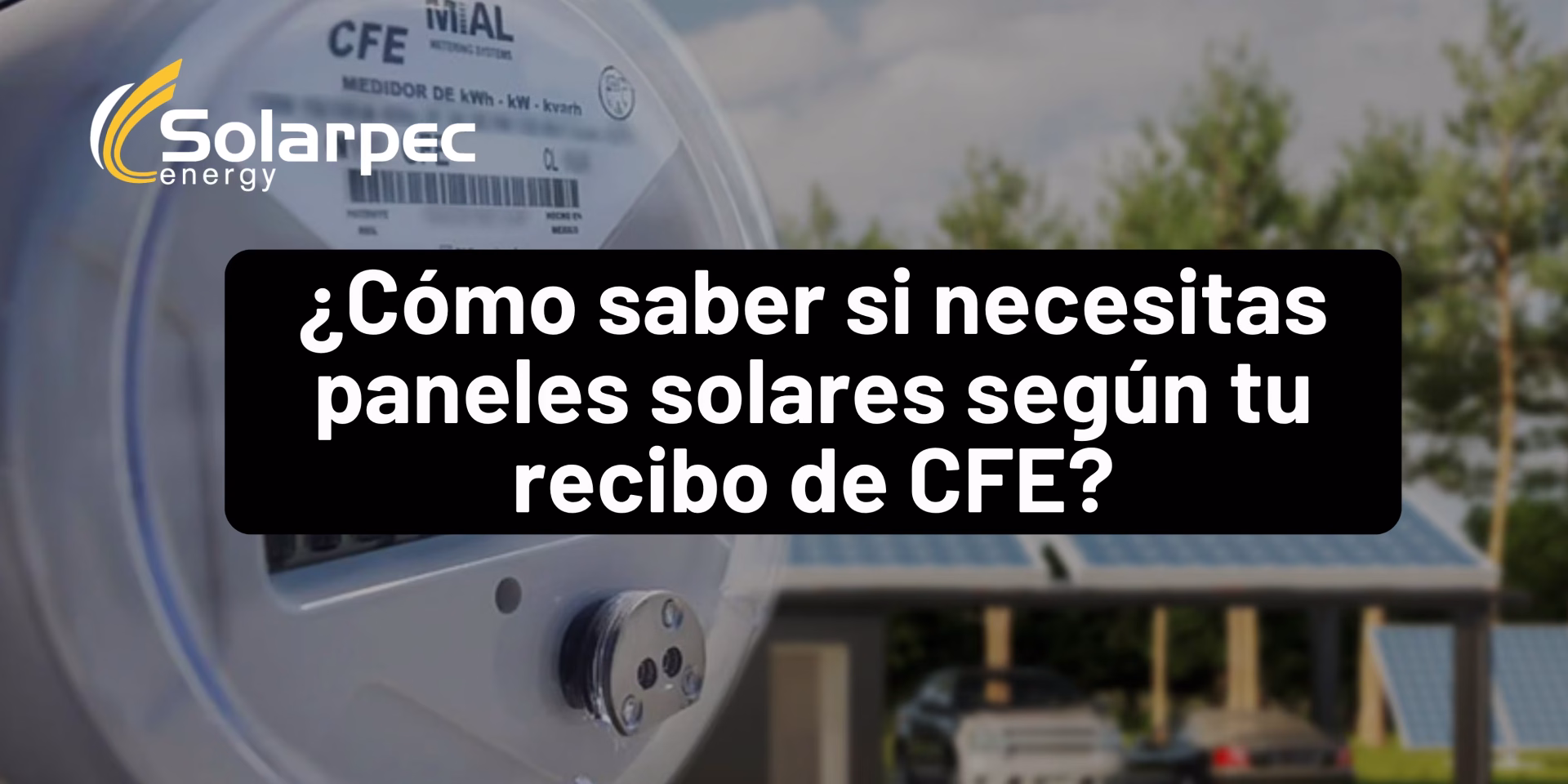 ¿Cómo saber si necesitas paneles solares según tu recibo de CFE?