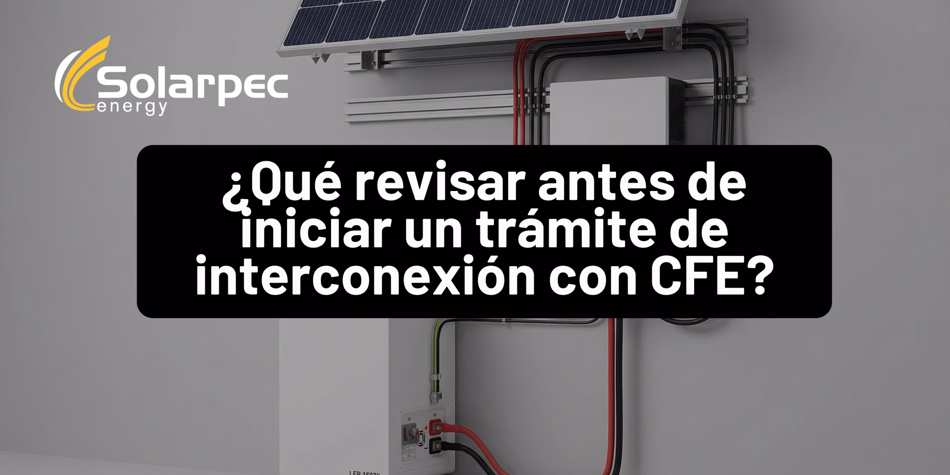 ¿Qué revisar antes de iniciar un trámite de interconexión con CFE?