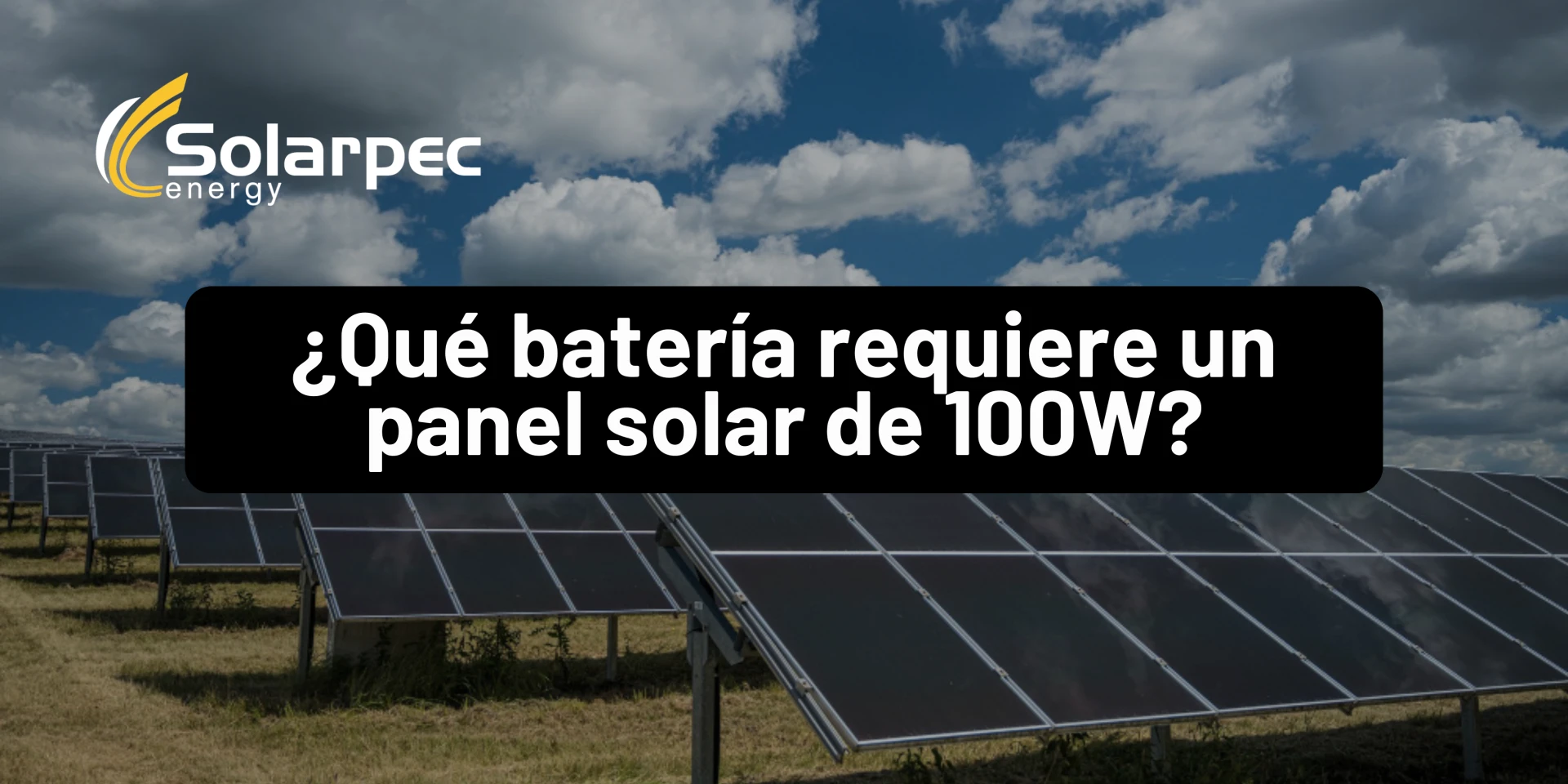¿Qué batería requiere un panel solar de 100W?