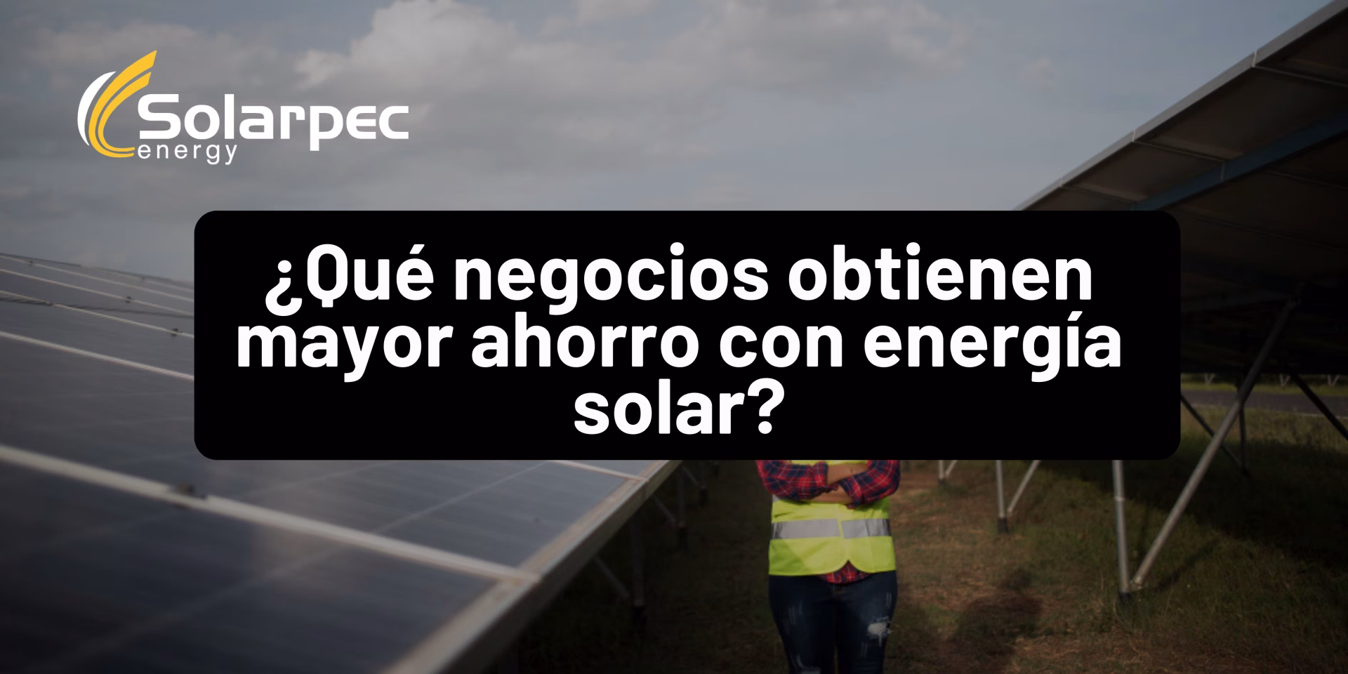 ¿Qué negocios obtienen mayor ahorro con energía solar?