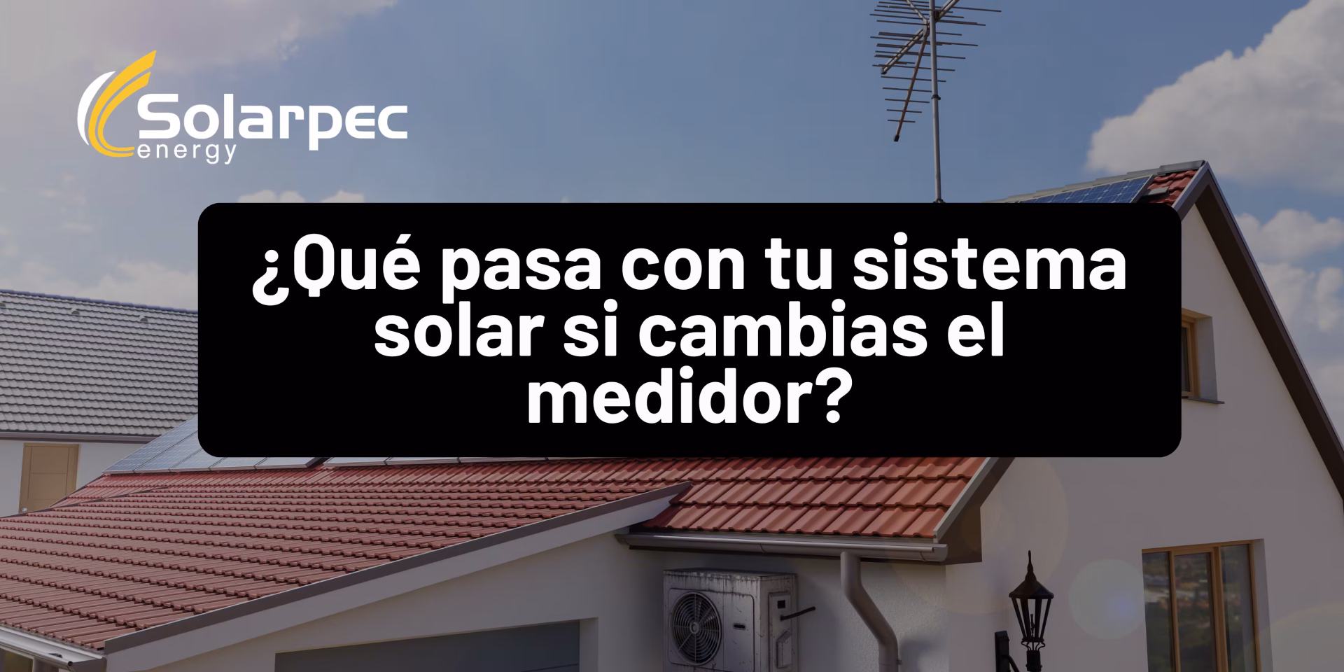 ¿Qué pasa con tu sistema solar si cambias el medidor?