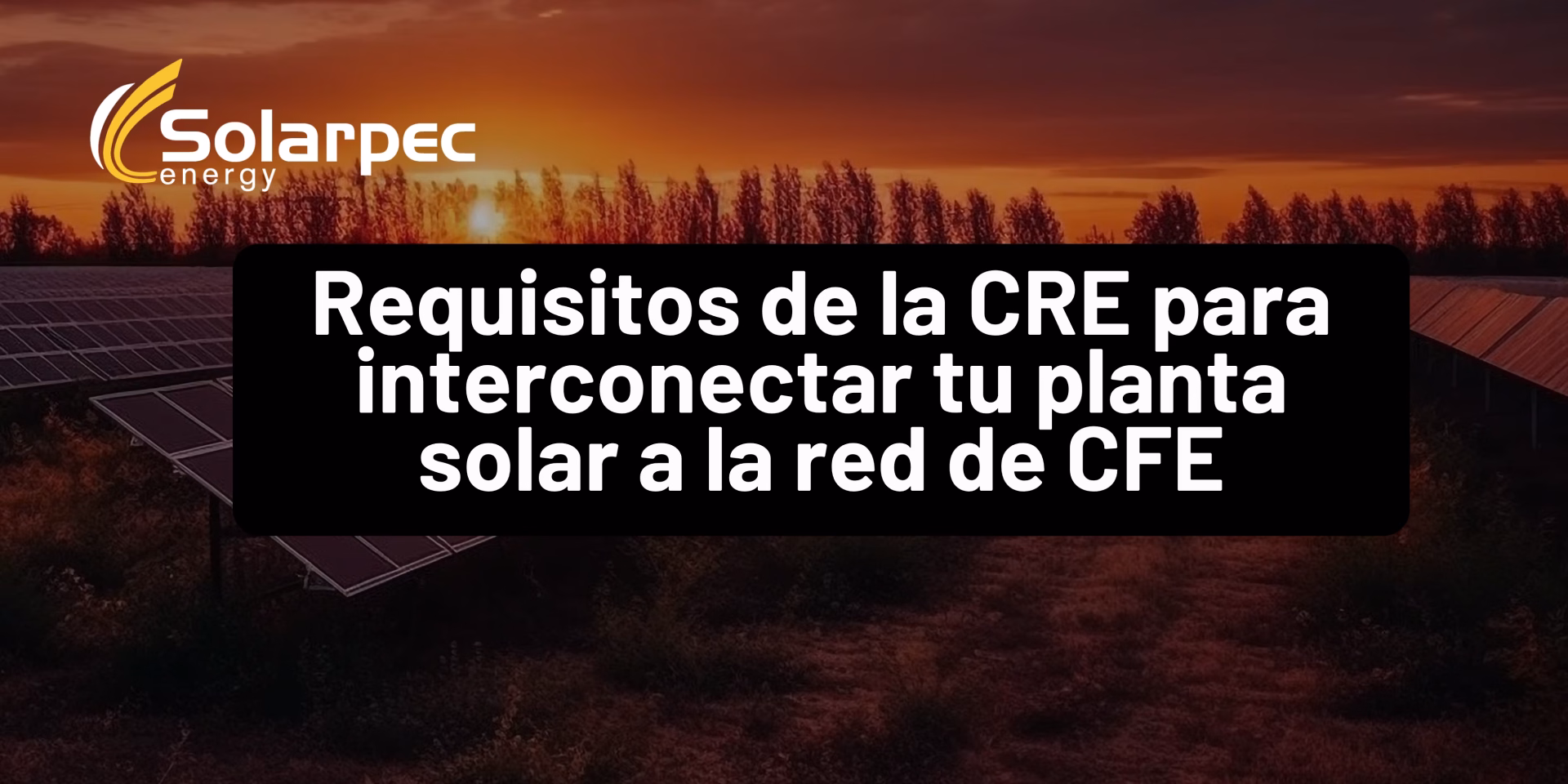 Requisitos de la CRE para interconectar tu planta solar a la red de CFE